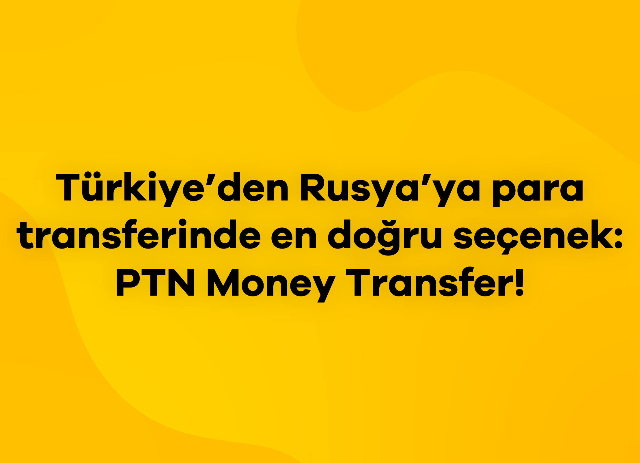 Türkiye'den Rusya'ya Para Transferi: En İyi Seçenek